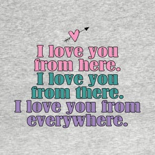 I love you here, there and everywhere T-Shirt